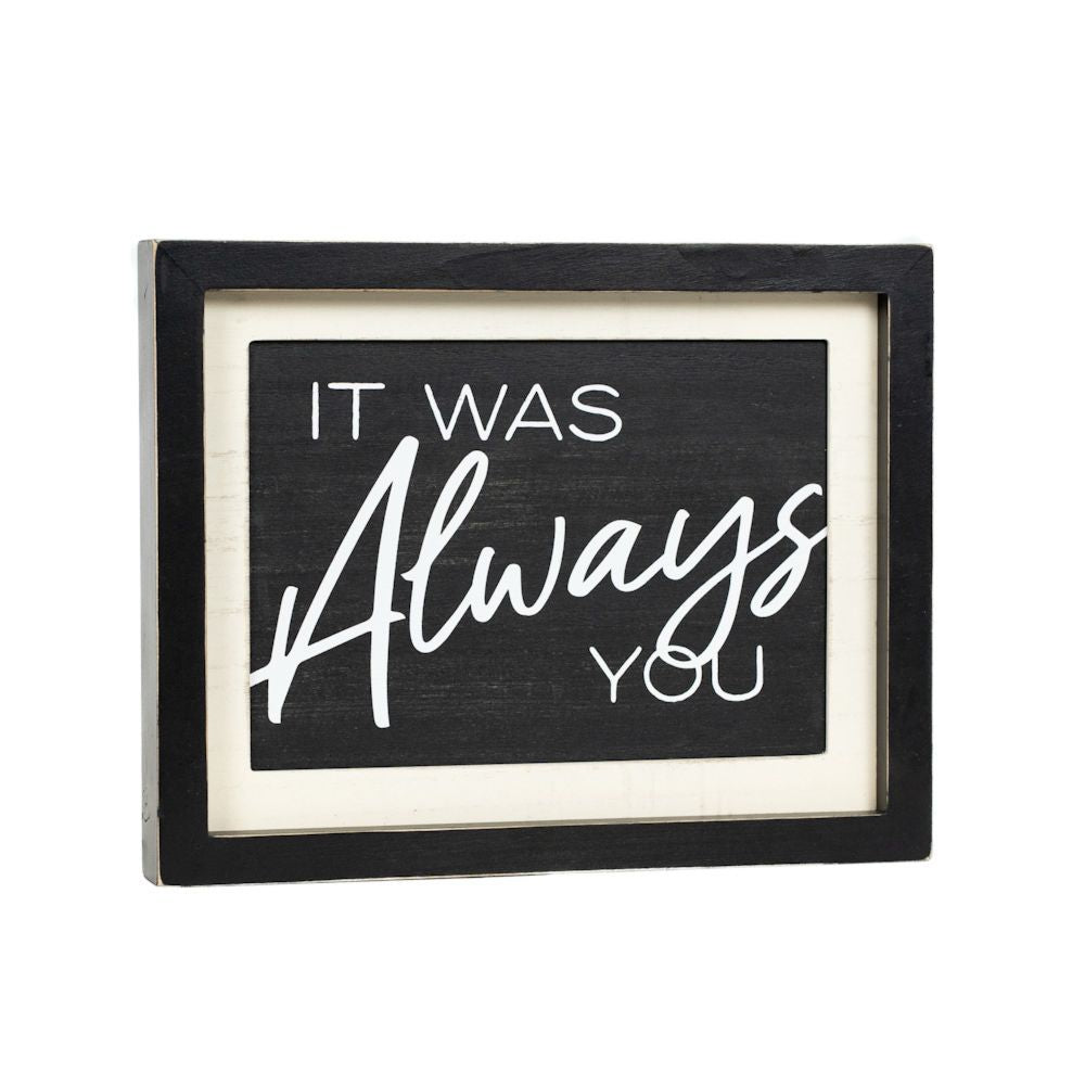 13" x 10" Reversible Wood Frame Sign - Love You and Always You | White and Black | You and Me Collection