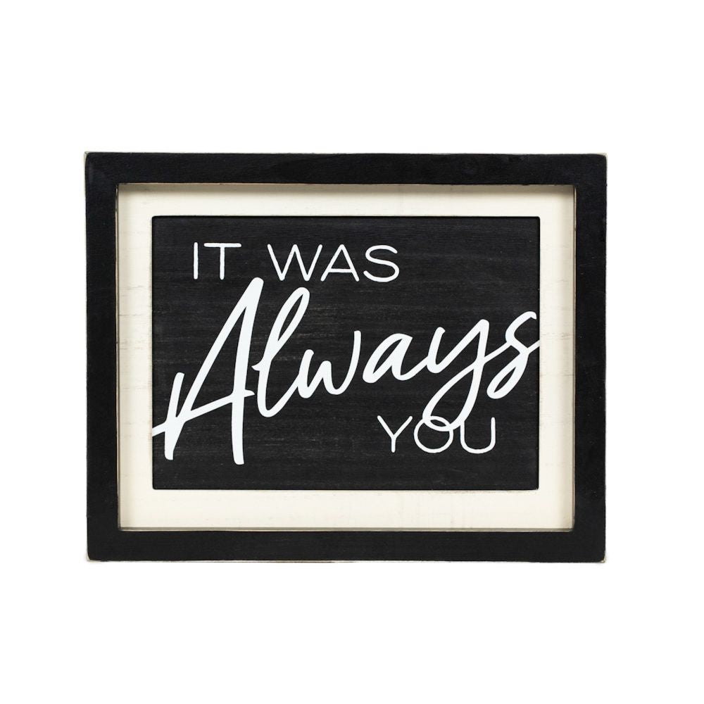13" x 10" Reversible Wood Frame Sign - Love You and Always You | White and Black | You and Me Collection