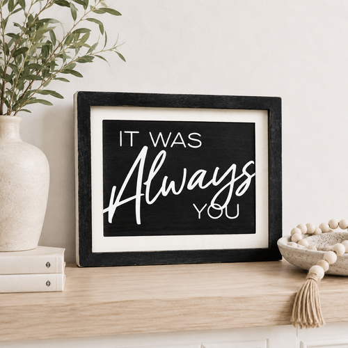 13" x 10" Reversible Wood Frame Sign - Love You and Always You | White and Black