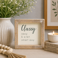 5" Wood Frame Sign - Classy Sassy | White and Gray