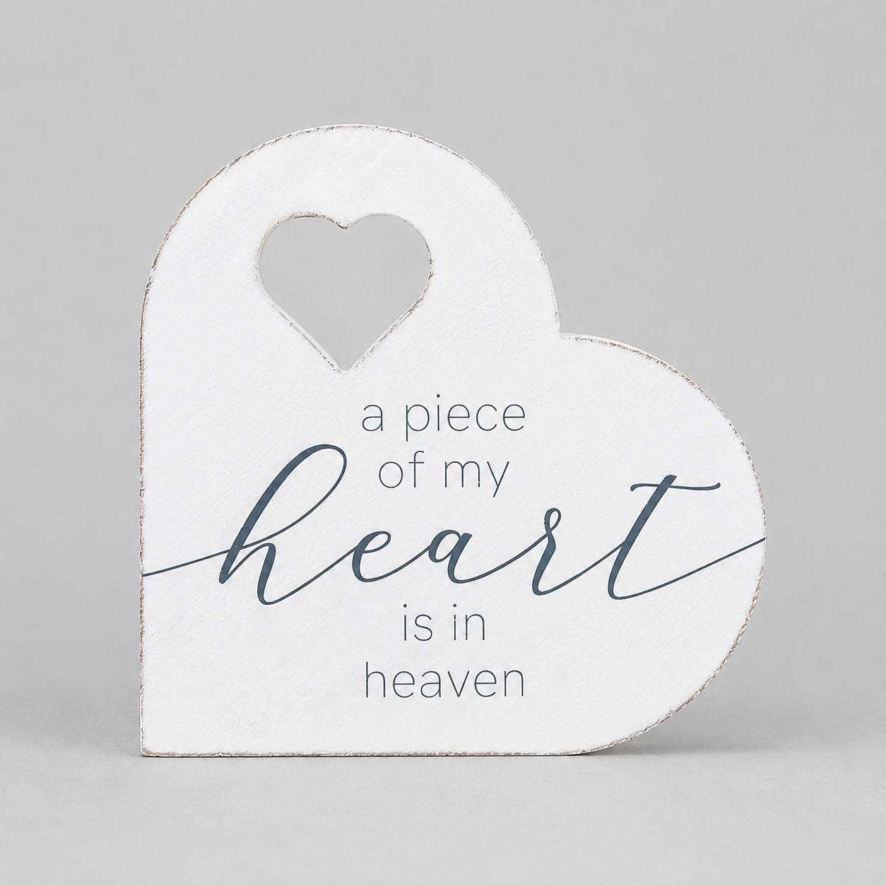 7" Wood Heart Shape - A Piece Of My Heart Is In Heaven | White and Gray | Remember When Collection